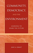 Community, Democracy, and the Environment: Learning to Share the Future