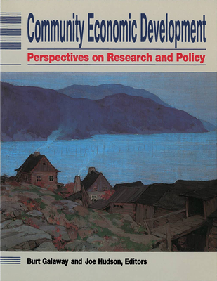 Community Economic Development: Perspectives on Research and Policy - Galaway, Burt, and Hudson, Joe