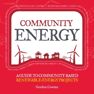 Community Energy: A guide to community-based renewable-energy projects - Cowtan, Gordon