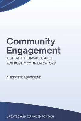 Community Engagement: A Straightforward Guide for Public Communicators - Townsend, Christine