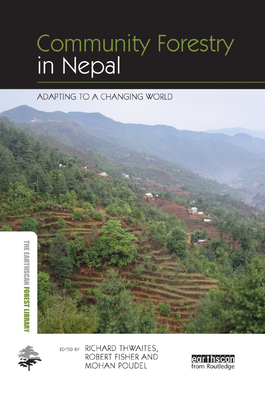 Community Forestry in Nepal: Adapting to a Changing World - Thwaites, Richard (Editor), and Fisher, Robert (Editor), and Poudel, Mohan (Editor)