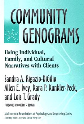 Community Genograms: Using Individual, Family, and Cultural Narratives with Clients - Rigazio-Digilio, Sandra A, and Ivey, Allen E, and Grady, Lois T