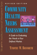 Community Health Needs Assessment: The Healthcare Professional's Guide to Evaluating the Needs in Your Defined Market - Bosworth, Timothy W