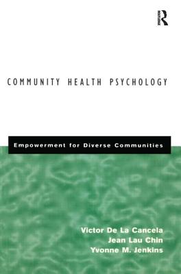 Community Health Psychology: Empowerment for Diverse Communities - De La Cancela, Victor, and Lau Chin, Jean, and Jenkins, Yvonne