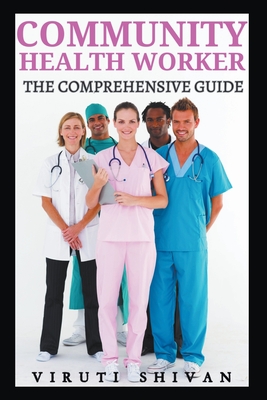 Community Health Worker - The Comprehensive Guide - Shivan, Viruti