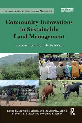 Community Innovations in Sustainable Land Management: Lessons from the field in Africa - Mudhara, Maxwell (Editor), and Dittoh, Saa (Editor), and Sessay, Mohamed (Editor)