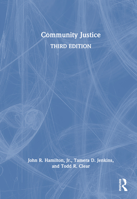 Community Justice - Hamilton, John R, Jr., and Jenkins, Tamera D, and Clear, Todd R