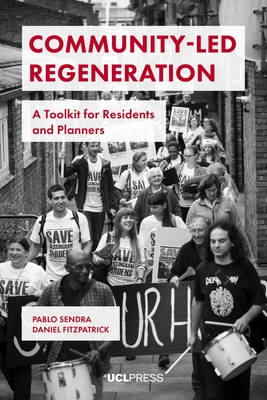 Community-Led Regeneration: A Toolkit for Residents and Planners - Sendra, Pablo, and Fitzpatrick, Daniel