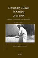Community Matters in Xinjiang: 1880-1949: Towards a Historical Anthropology of the Uyghur