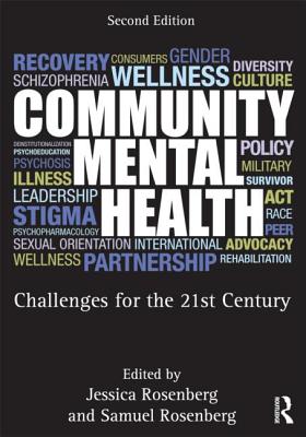 Community Mental Health: Challenges for the 21st Century, Second Edition - Rosenberg, Samuel J, Ph.D. (Editor), and Rosenberg, Jessica (Editor)