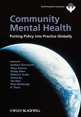 Community Mental Health: Putting Policy Into Practice Globally - Thornicroft, Graham (Editor), and Alem, Atalay (Editor), and Drake, Robert E. (Editor)