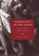Community of the Cross: Moravian Piety in Colonial Bethlehem