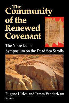 Community of the Renewed Covenant: Notre Dame Symposium on the Dead Sea Scrolls - Ulrich, Eugene (Editor), and VanderKam, James (Editor)