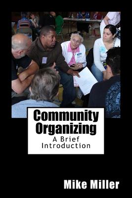 Community Organizing: A Brief Introduction - Miller, Mike