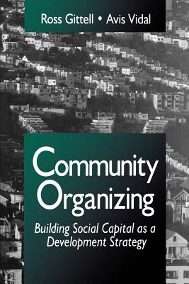 Community Organizing: Building Social Capital as a Development Strategy - Gittell, Ross J, Dr., and Vidal, Avis C
