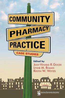 Community Pharmacy Practice Case Studies - Goode, Jean-Venable R, and Roman, Lynne M, and Weitzel, Kristin W