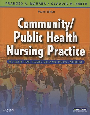 Community/Public Health Nursing Practice: Health for Families and Populations - Smith, Claudia M, PhD, MPH, and Maurer, Frances A, MS