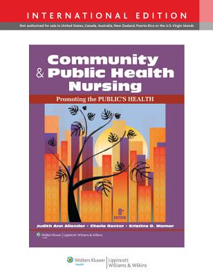 Community & Public Health Nursing: Promoting the Public's Health - Allender, Judith, RN, Msn, Edd, and Rector, Cherie, PhD, RN-C, and Warner, Kristine, PhD, MS, MPH, RN