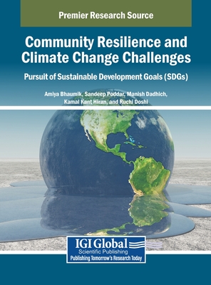 Community Resilience and Climate Change Challenges: Pursuit of Sustainable Development Goals (SDGs) - Bhaumik, Amiya (Editor), and Poddar, Sandeep (Editor), and Dadhich, Manish (Editor)