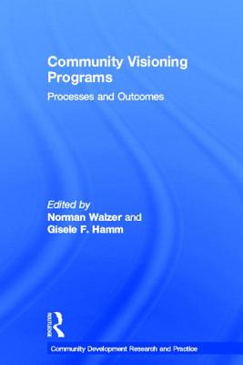 Community Visioning Programs: Processes and Outcomes - Walzer, Norman (Editor), and Hamm, Gisele (Editor)