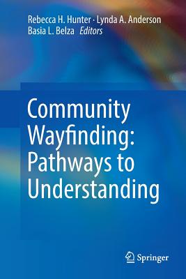 Community Wayfinding: Pathways to Understanding - Hunter, Rebecca H (Editor), and Anderson, Lynda A (Editor), and Belza, Basia L (Editor)