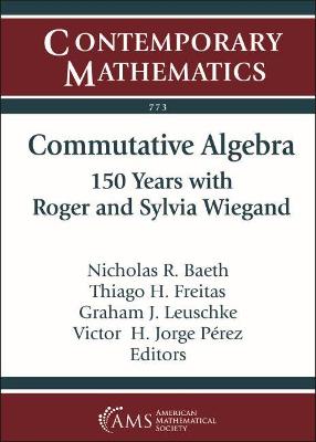 Commutative Algebra: 150 Years with Roger and Sylvia Wiegand - Baeth, Nicholas R