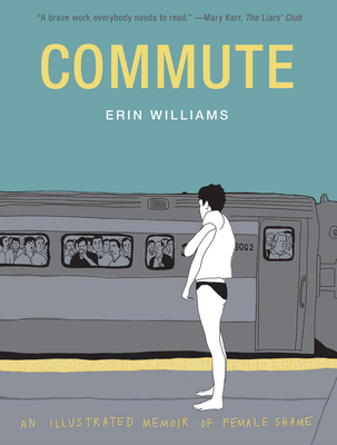 Commute: An Illustrated Memoir of Female Shame - Williams, Erin