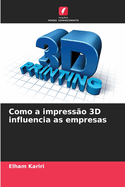 Como a impresso 3D influencia as empresas