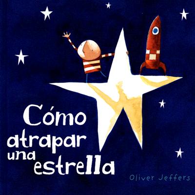 Como Atrapar Una Estrella - Jeffers, Oliver (Illustrator), and Lujan, Jorge (Translated by)