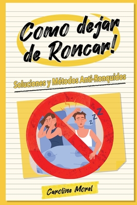 Como dejar de Roncar!: Soluciones y Mtodos Anti-Ronquidos - Morel, Caroline