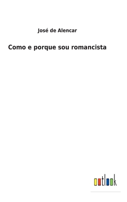 Como e porque sou romancista - Alencar, Jos? de