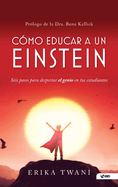 Como educar a un Einstein: Seis pasos para despertar el genio en tus estudiantes