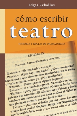 Como Escribir Teatro: Historia y Reglas de Dramaturgia - Ceballos, Edgar