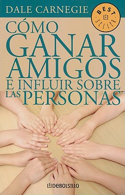 Como Ganar Amigos E Influir Sobre las Personas - Carnegie, Dale, and Jimenez, Roman A (Translated by)