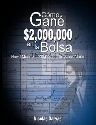 Como Gane $2,000,000 En La Bolsa / How I Made $2,000,000 in the Stock Market - Darvas, Nicolas