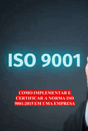 Como Implementar E Certificar a Norma ISO 9001: 2015 Em Uma Empresa