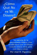 Como Que No Es Mi Dinero?: La Esencia de La Mayordomia Biblica y Las Bendiciones Que Recibimos Cuando Somos Ricos Para Con Dios y Otros.