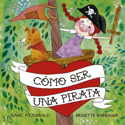 Como Ser Una Pirata - Fitzgerald, Isaac, and Barrager, Brigette (Illustrator)