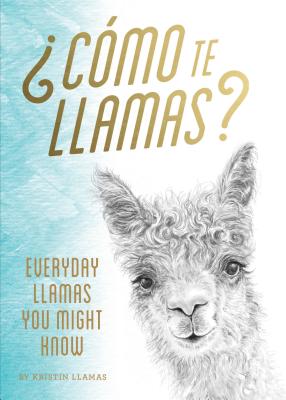 Como Te Llamas: Everyday Llamas You Might Know (Funny Llamas Book, Illustrated Animal Book) - Llamas, Kristin