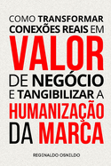 Como transformar conexes reais em valor de negcio e tangibilizar a humanizao da marca