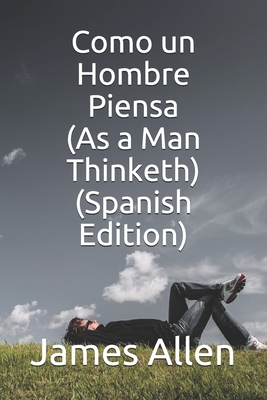 Como un Hombre Piensa (As a Man Thinketh) (Spanish Edition) - Barajas, Edith (Translated by), and Allen, James