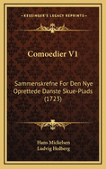 Comoedier V1: Sammenskrefne for Den Nye Oprettede Danste Skue-Plads (1723)