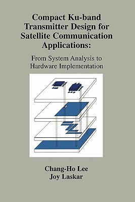 Compact Ku-band Transmitter Design for Satellite Communication Applications: From System Analysis To Hardware Implementation - Laskar, Joy, and Lee, Chang-Ho