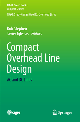 Compact Overhead Line Design: AC and DC Lines - Stephen, Rob (Editor), and Iglesias, Javier (Editor)