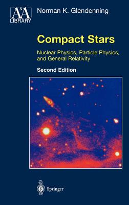 Compact Stars: Nuclear Physics, Particle Physics, and General Relativity - Glendenning, Norman K