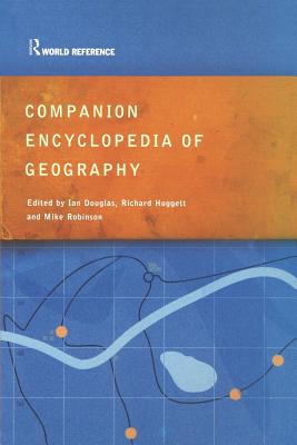 Companion Encyclopedia of Geography: The Environment and Humankind - Douglas, Ian, Prof. (Editor), and Hugget, Richard John (Editor), and Robinson, Mike (Editor)