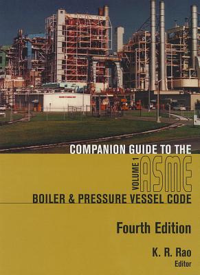 Companion Guide to the Asme Boiler & Pressure Vessel and Piping Codes: Volumes 1 - Rao, K R (Editor)