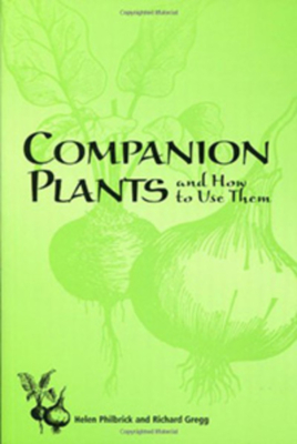 Companion Plants: And How To Use Them - Philbrick, Helen, and Gregg, Richard B., and Koepf, Herbert H., Dr. (Introduction by)