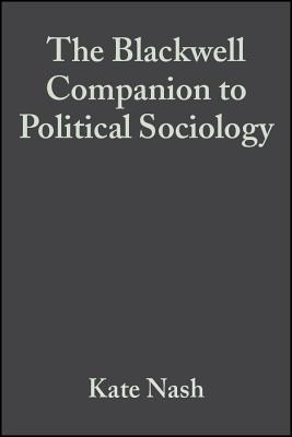 Companion to Political Sociology - Nash, Kate (Editor), and Scott, Alan (Editor)