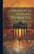 Companion to Schiller's Wilhelm Tell: A Complete Vocabulary With Notes and Historical and Grammatical Introductions